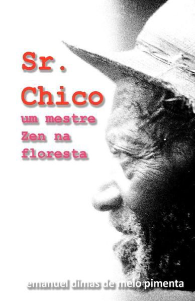 Cover for Emanuel Dimas De Melo Pimenta · Sr. Chico: Um Mestre Zen Na Floresta (Paperback Bog) (2012)