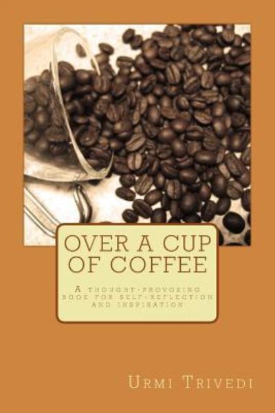 Cover for Urmi Trivedi · Over a Cup of Coffee: a Thought-provoking Poetic Book for Ideas and Inspiration (Taschenbuch) (2013)