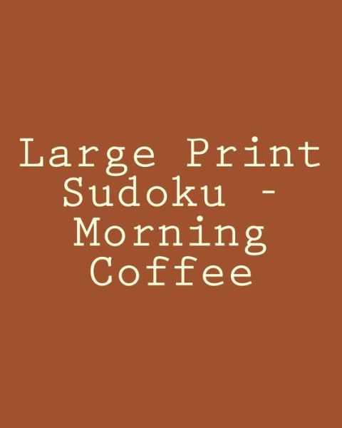 Cover for Mark Hartz · Large Print Sudoku - Morning Coffee: Fun, Large Print Sudoku Puzzles (Paperback Book) (2013)