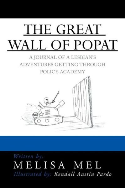 Cover for Melisa Mel · The Great Wall of Popat: a Journal of a Lesbian's Adventures Getting Through Police Academy (Paperback Book) (2013)