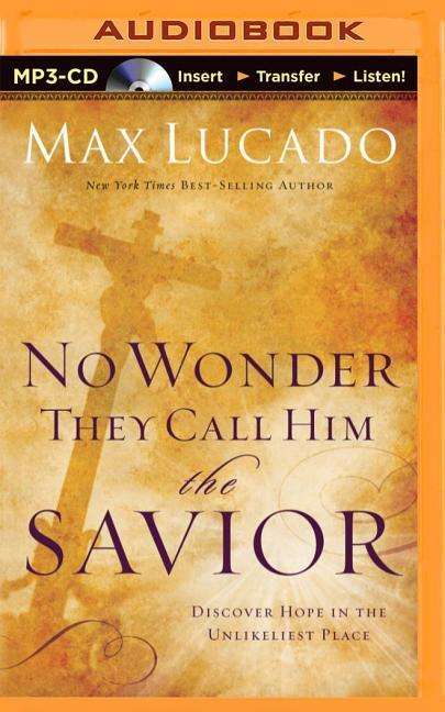 Cover for Max Lucado · No Wonder They Call Him the Savior: Discover Hope in the Unlikeliest Place (CD) (2014)