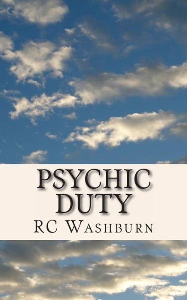 Psychic Duty: Not Everyone is Cut out to Be a Hero - Rc Washburn - Boeken - Createspace - 9781492902638 - 13 september 2013