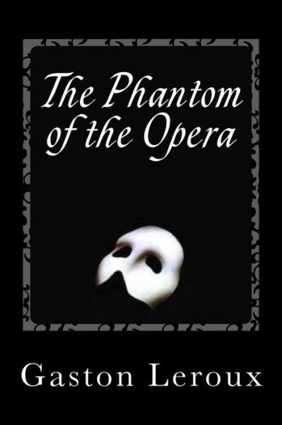 The Phantom of the Opera - Gaston Leroux - Books - Createspace - 9781495323638 - January 26, 2014