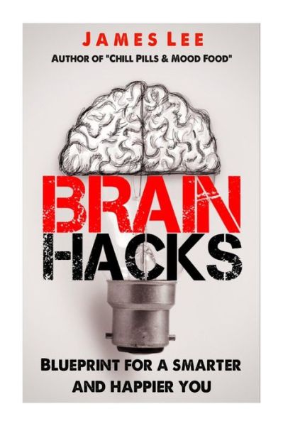 Cover for James Lee · Brain Hacks - Blueprint for a Smarter and Happier You (Paperback Book) (2014)