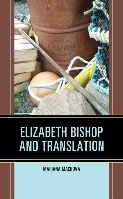Cover for Mariana Machova · Elizabeth Bishop and Translation (Hardcover Book) (2016)
