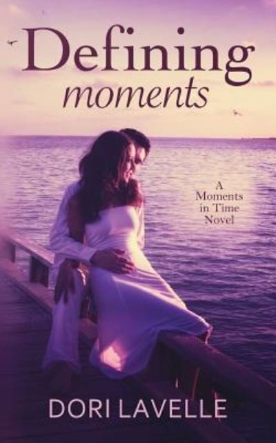 Cover for Dori Lavelle · Defining Moments: a Moments in Time Novel (Paperback Book) (2014)