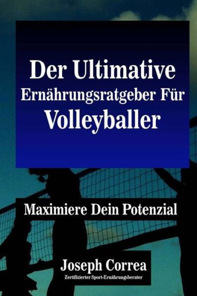 Cover for Correa (Zertifizierter Sport-ernahrungsb · Der Ultimative Ernahrungsratgeber Fur Volleyballer: Maximiere Dein Potenzial (Paperback Book) (2014)