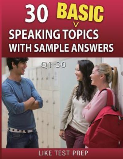 Cover for Like Test Prep · 30 Basic Speaking Topics with Sample Answers Q1-30: 120 Basic Speaking Topics 30 Day Pack 1 (Paperback Book) (2014)