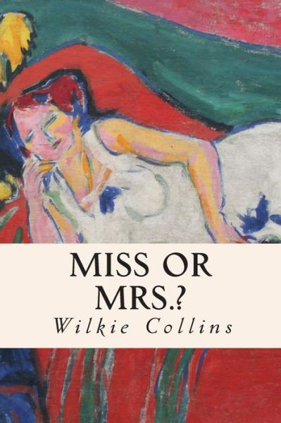 Miss or Mrs.? - Wilkie Collins - Książki - Createspace - 9781505606638 - 18 grudnia 2014