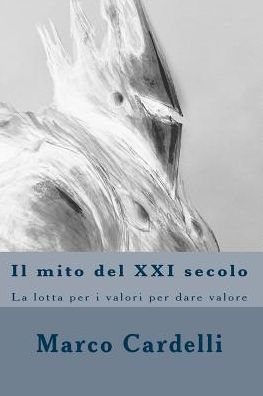 Cover for Mr Marco Cardelli · Il Mito Del Xxi Secolo: La Lotta Per I Valori Per Dare Valore (Pocketbok) (2015)