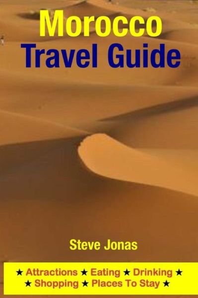 Morocco Travel Guide: Attractions, Eating, Drinking, Shopping & Places to Stay - Jonas, Steve, Md - Bøger - Createspace - 9781508999638 - 23. marts 2015