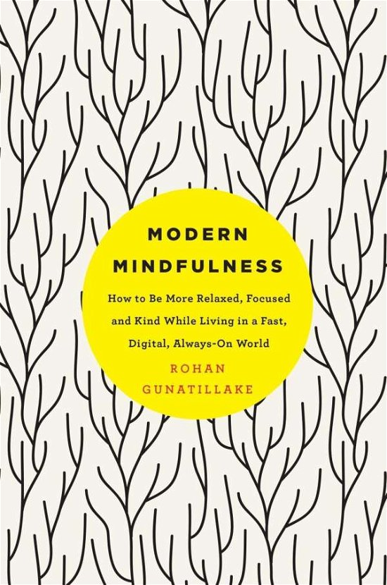 Cover for Rohan Gunatillake · Modern Mindfulness: How to Be More Relaxed, Focused, and Kind While Living in a Fast, Digital, Always-On World (Pocketbok) [Main Market Ed. edition] (2017)