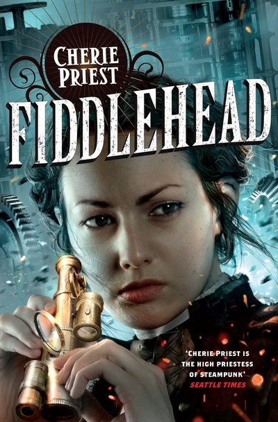 Cover for Cherie Priest · Fiddlehead - The Clockwork Century (Paperback Book) [On Demand edition] (2016)