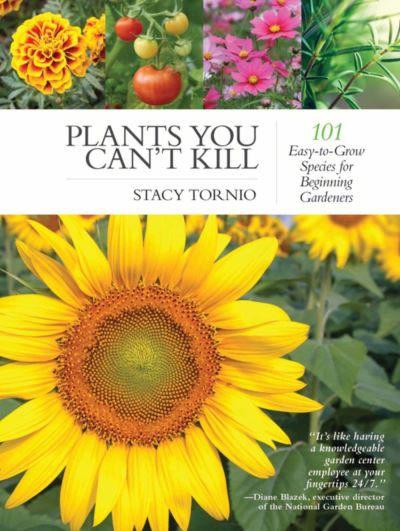 Plants You Can't Kill : 101 Easy-to-Grow Species for Beginning Gardeners - Stacy Tornio - Books - Skyhorse - 9781510709638 - February 21, 2017