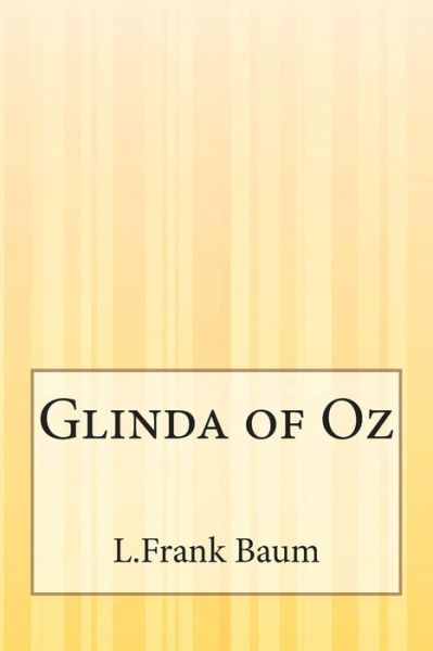 Glinda of Oz - L Frank Baum - Books - Createspace - 9781511591638 - July 16, 2015