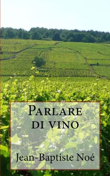 Cover for Noé Jean-Baptiste · Parlare di vino (Taschenbuch) (2015)