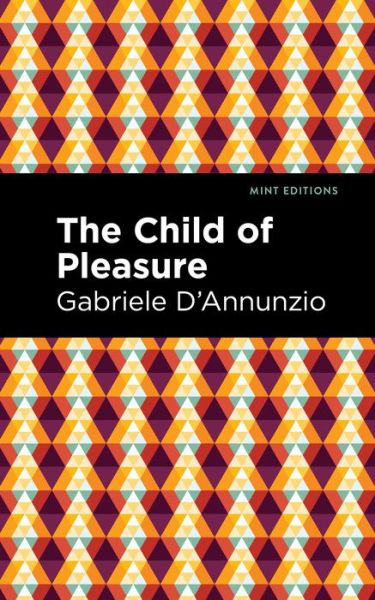 The Child of Pleasure - Mint Editions - Gabriele D'Annunzio - Książki - West Margin Press - 9781513133638 - 31 marca 2022