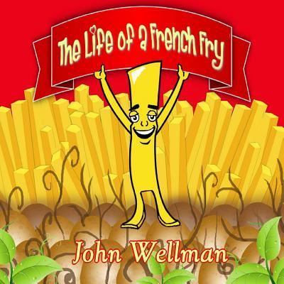 Cover for John Wellman · The Life of a French Fry (Paperback Book) (2017)