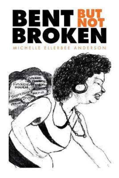 Cover for Michelle Ellerbee Anderson · Bent but Not Broken (Paperback Book) (2015)