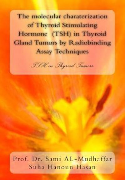 Cover for Suha Hanoun Hassan · The molecular charaterization of Thyroid Stimulating Hormone (TSH) in Thyroid Gland Tumors by Radiobinding Assay Techniques (Taschenbuch) (2015)