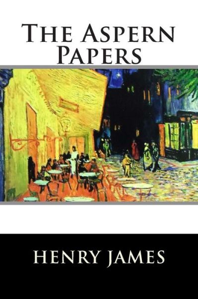 The Aspern Papers - Henry James - Books - Createspace - 9781515113638 - July 16, 2015