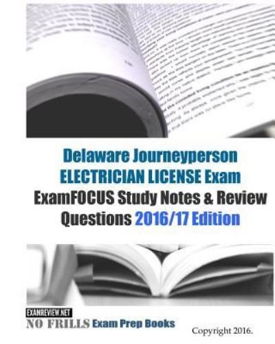 Delaware Journeyperson Electrician LICENSE Exam ExamFOCUS Study Notes & Review Questions 2016/17 Edition - Examreview - Kirjat - Createspace Independent Publishing Platf - 9781523794638 - maanantai 1. helmikuuta 2016