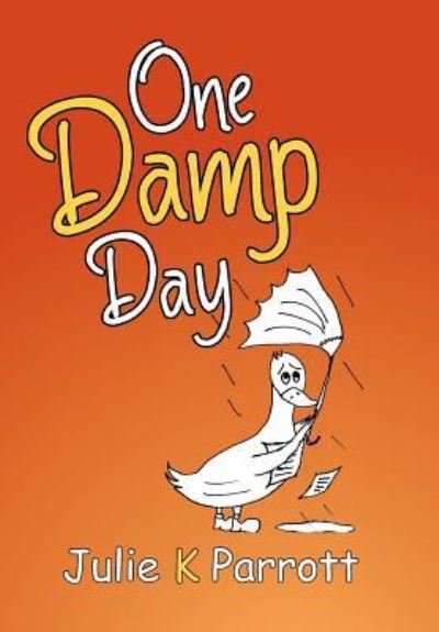 One Damp Day - Julie K Parrott - Bøker - Xlibris - 9781524515638 - 8. august 2016