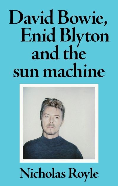 Cover for Nicholas Royle · David Bowie, Enid Blyton and the Sun Machine (Paperback Book) (2023)