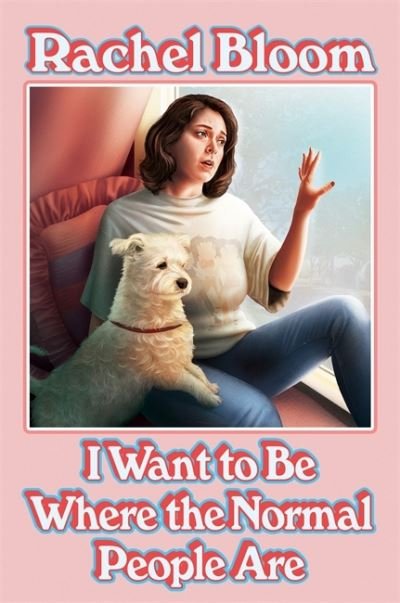 Cover for Rachel Bloom · I Want to Be Where the Normal People Are: Essays and Other Stuff (Gebundenes Buch) (2020)