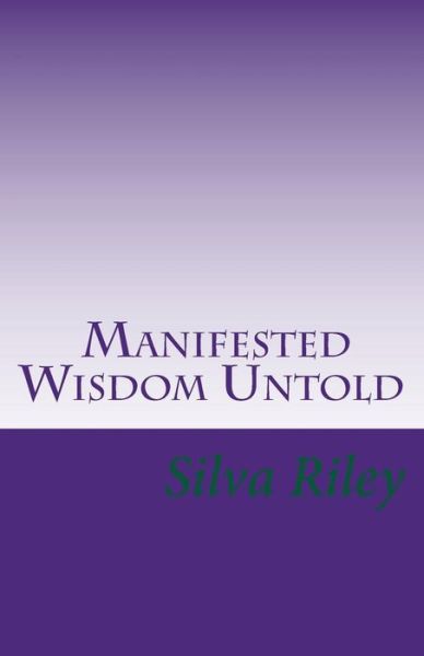 Cover for Silva Riley · Manifested Wisdom Untold (Paperback Book) (2016)