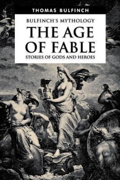 Cover for Thomas Bulfinch · The Age of Fable, Stories of Gods and Heroes (Paperback Book) (2016)