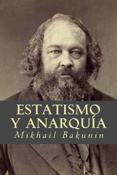 Cover for Mikhail Aleksandrovich Bakunin · Estatismo y Anarquia (Paperback Book) (2016)