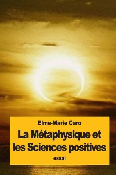 Cover for Elme-Marie Caro · La Metaphysique et les Sciences positives (Paperback Book) (2016)