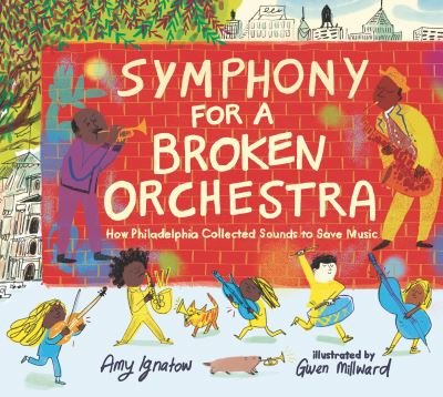 Cover for Amy Ignatow · Symphony for a Broken Orchestra: How Philadelphia Collected Sounds to Save Music (Hardcover bog) (2022)