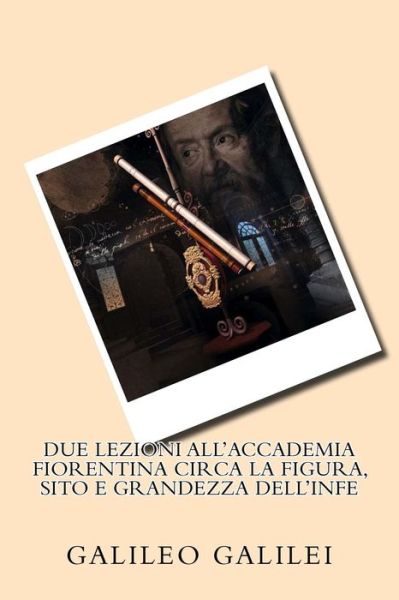 Cover for Galileo Galilei · Due lezioni all'Accademia Fiorentina circa la figura, sito e grandezza dell'Infe (Paperback Book) (2016)