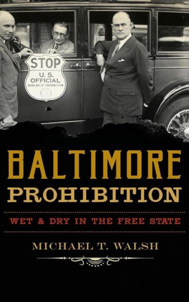Cover for Michael T Walsh · Baltimore Prohibition (Hardcover Book) (2017)