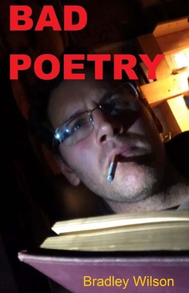 Cover for Bradley Wilson · Bad Poetry (Pocketbok) (2017)