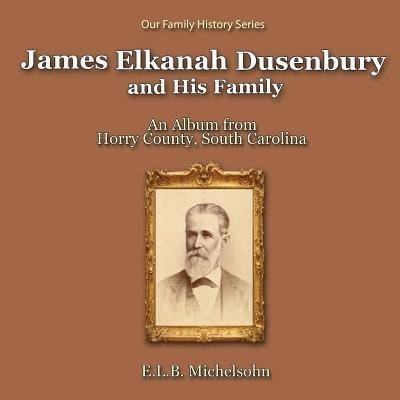 Cover for E L B Michelsohn · James Elkanah Dusenbury and His Family (Paperback Bog) (2017)