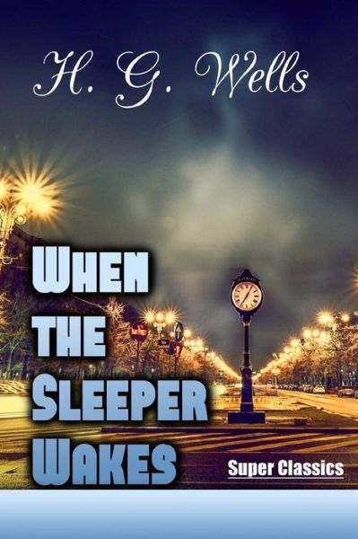 When the Sleeper Wakes - H G Wells - Böcker - Createspace Independent Publishing Platf - 9781544018638 - 28 februari 2017