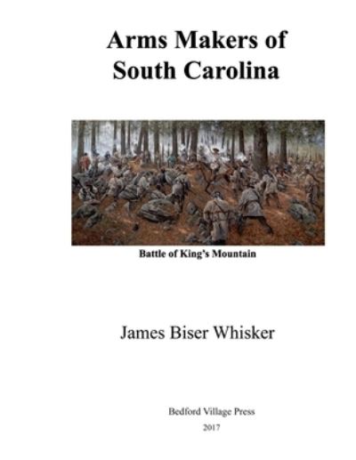 Cover for James Biser Whisker · Arms Makers of South Carolina (Paperback Book) (2017)