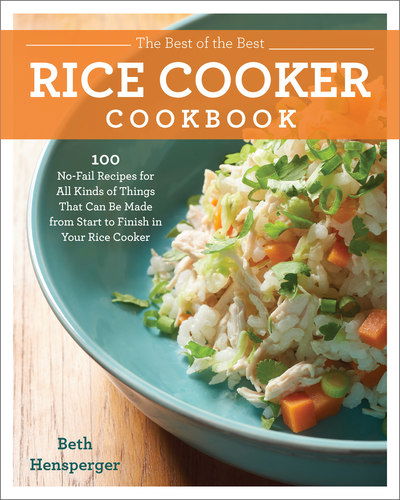 Cover for Beth Hensperger · The Best of the Best Rice Cooker Cookbook: 100 No-Fail Recipes for All Kinds of Things That Can Be Made from Start to Finish in Your Rice Cooker (Paperback Book) (2019)