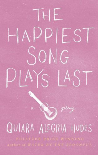 Cover for Quiara Alegría Hudes · The Happiest Song Plays Last (Gebundenes Buch) (2014)