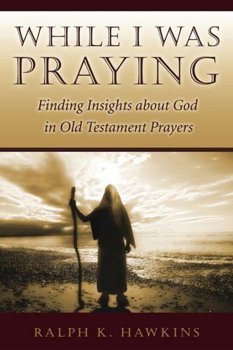 Cover for Ralph K. Hawkins · While I Was Praying: Finding Insights About God in Old Testament Prayers (Pocketbok) (2018)