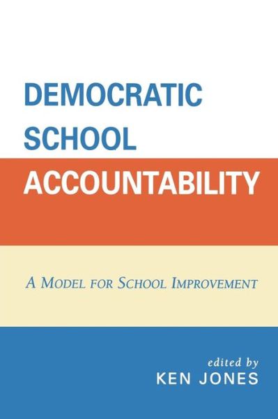 Cover for Ken Jones · Democratic School Accountability: A Model for School Improvement (Pocketbok) (2006)