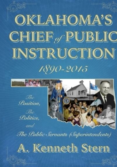 Oklahoma's Chiefs of Public Instruction 1890-2015 - A. Kenneth Stern - Books - New Forums Press - 9781581073638 - October 16, 2022