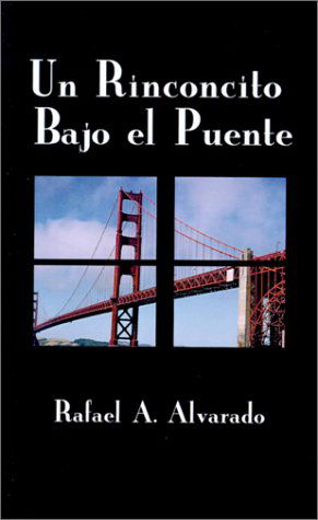 Cover for Rafael A. Alvarado · Un Rinconcito Bajo El Puente (Paperback Bog) [Spanish edition] (2000)