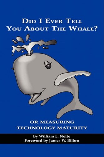 Cover for William L. Nolte · Did I Ever Tell You About the Whale? or Measuring Technology Maturity (Pb) (Paperback Book) (2008)