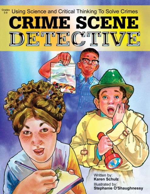 Cover for Karen K. Schulz · Crime Scene Detective: Using Science and Critical Thinking to Solve Crimes (Grades 5-8) (Paperback Book) (2005)