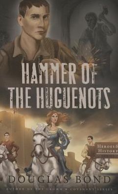 Cover for Douglas Bond · Hammer of the Huguenots - Heroes &amp; History (Paperback Book) (2015)