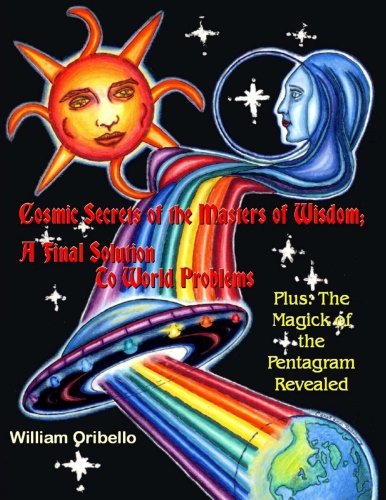 Cover for William Oribello · Cosmic Secrets of the Masters of Wisdom: a Final Solution to World Problems - Plus: the Magick of the Pentagram Revealed (Taschenbuch) [Large - 8.5x11 Format edition] (2012)